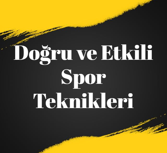 Doğru ve Etkili Spor Teknikleri
